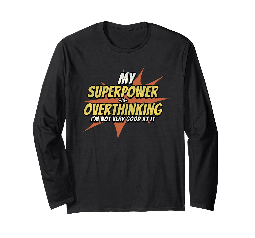My Superpower Is Overthinking Funny T-Shirt - Minimalist Print Unisex - T-Shirt, Sweatshirt, Hoodie