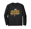 My Superpower Is Overthinking Funny T-Shirt - Minimalist Print Unisex - T-Shirt, Sweatshirt, Hoodie