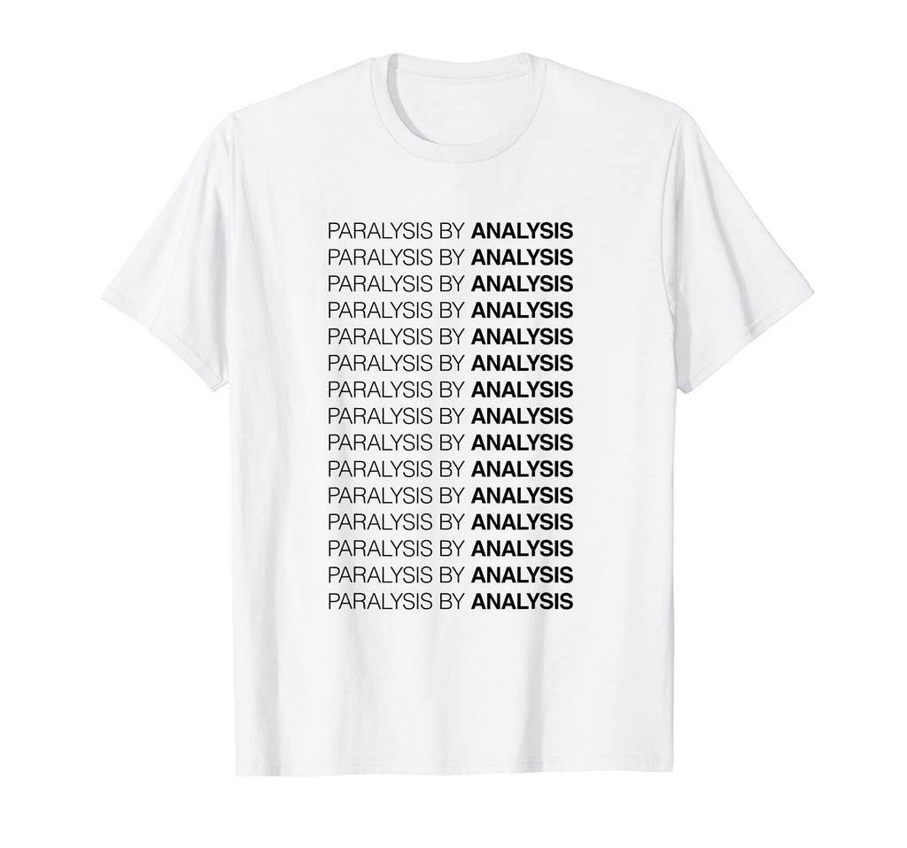 Paralysis Analysis T-Shirt - Unique Graphic Men Women - T-Shirt, Sweatshirt, Hoodie