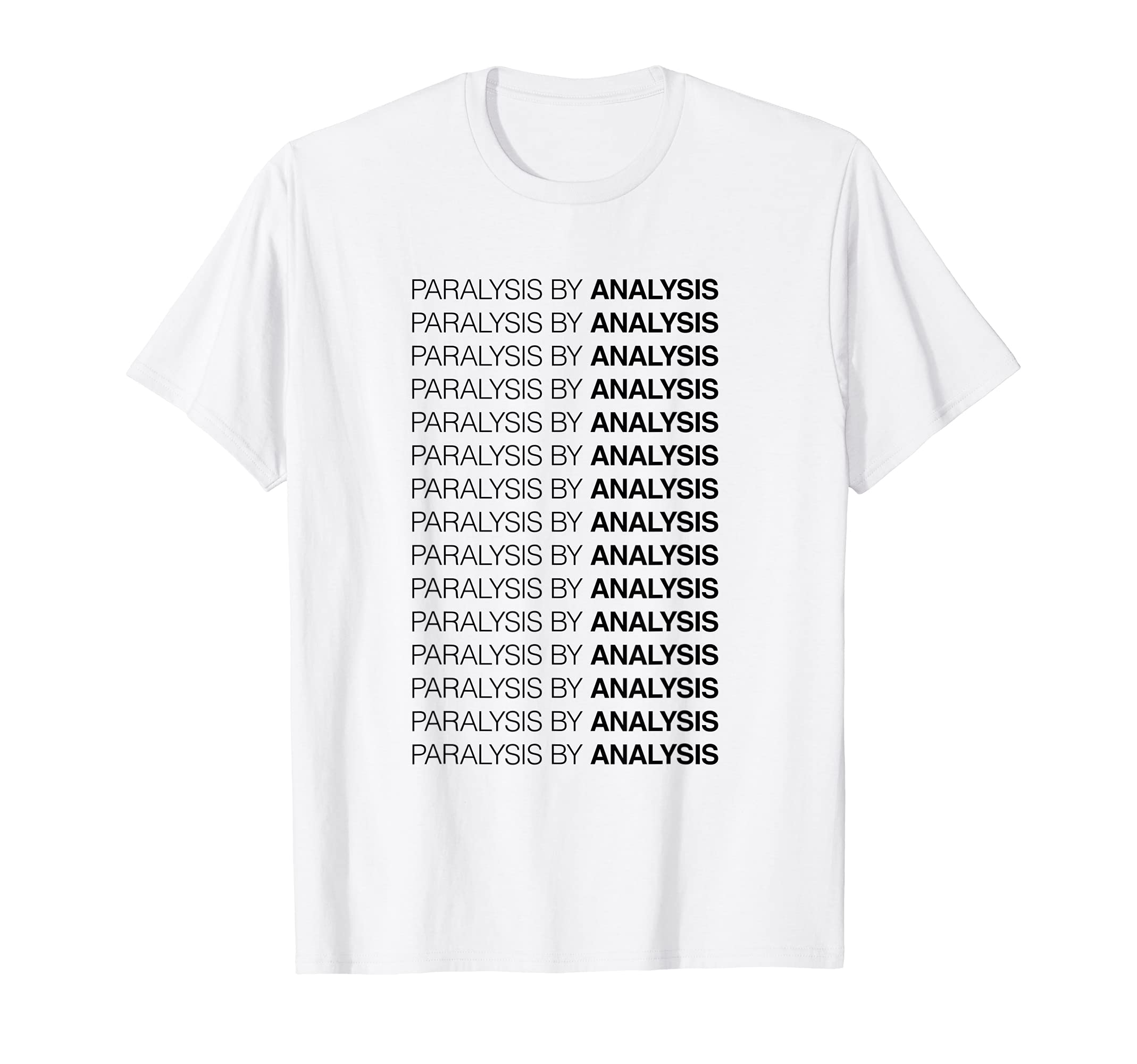 Paralysis Analysis T-Shirt - Unique Graphic Men Women - T-Shirt, Sweatshirt, Hoodie