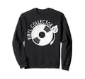 Vinyl Collector Music Lover Sweatshirt - Fun Novelty Design Men Women - T-Shirt, Sweatshirt, Hoodie