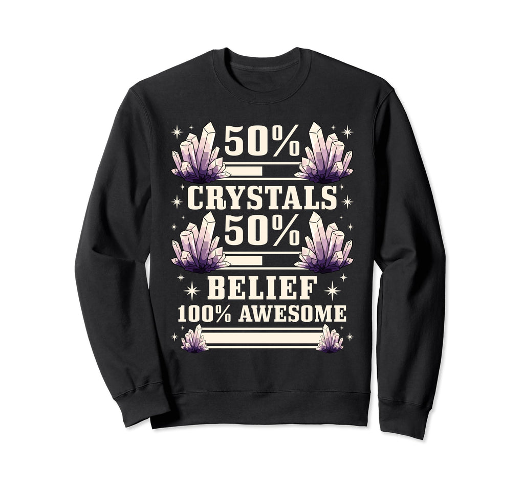Healing 50 Crystals 50 Belief 100 Sweatshirt - Aesthetic Graphic Unisex - T-Shirt, Sweatshirt, Hoodie