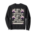 Healing 50 Crystals 50 Belief 100 Sweatshirt - Aesthetic Graphic Unisex - T-Shirt, Sweatshirt, Hoodie
