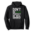 Dont Be Be Real End Stigma Mental Health Hoodie - Graphic Print Unisex - T-Shirt, Sweatshirt, Hoodie