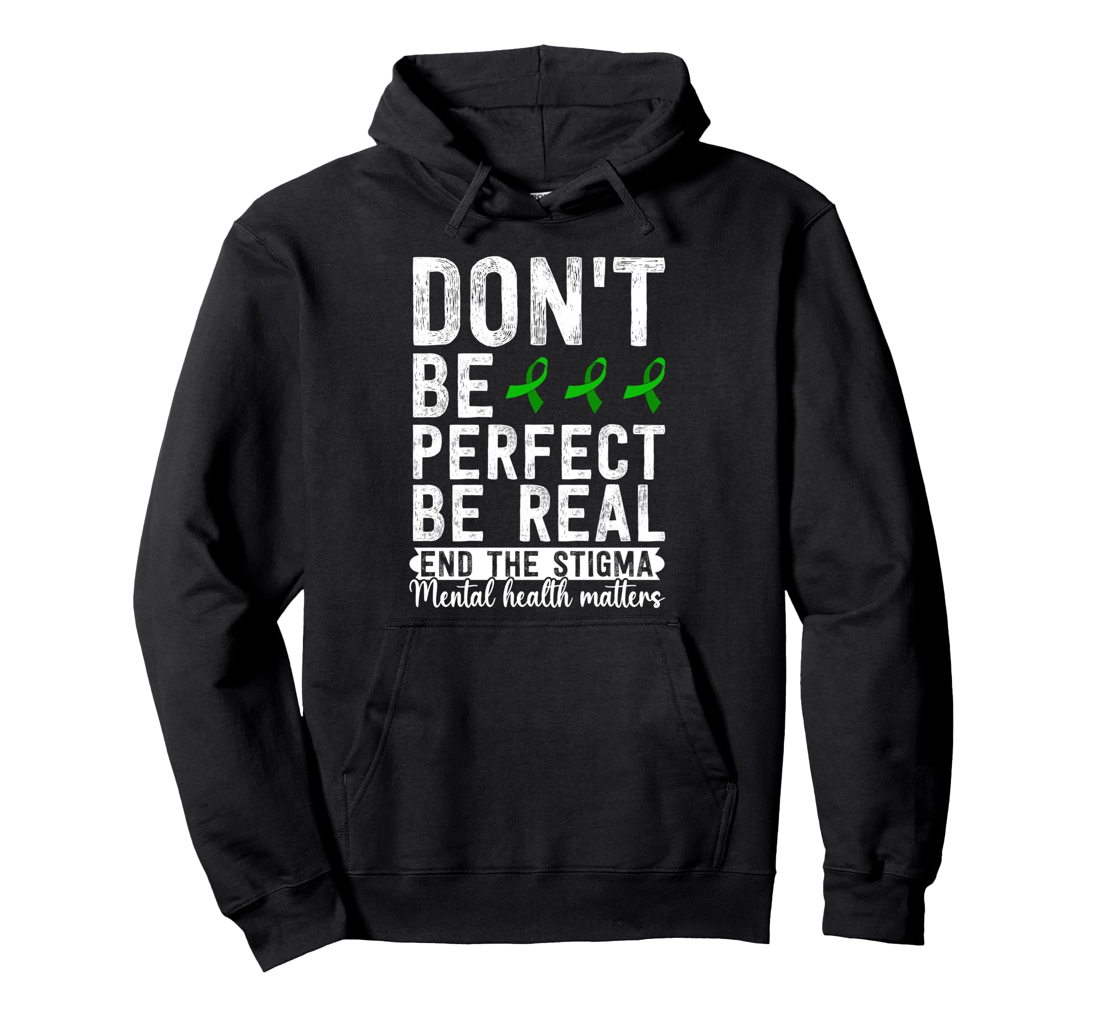 Dont Be Be Real End Stigma Mental Health Hoodie - Graphic Print Unisex - T-Shirt, Sweatshirt, Hoodie