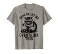 Hang Let Me Overthink This Raccoon T-Shirt - Unique Graphic Men Women - T-Shirt, Sweatshirt, Hoodie