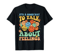 Its Good Day To Talk About Feeling T-Shirt - Casual Everyday Wear Unisex - T-Shirt, Sweatshirt, Hoodie