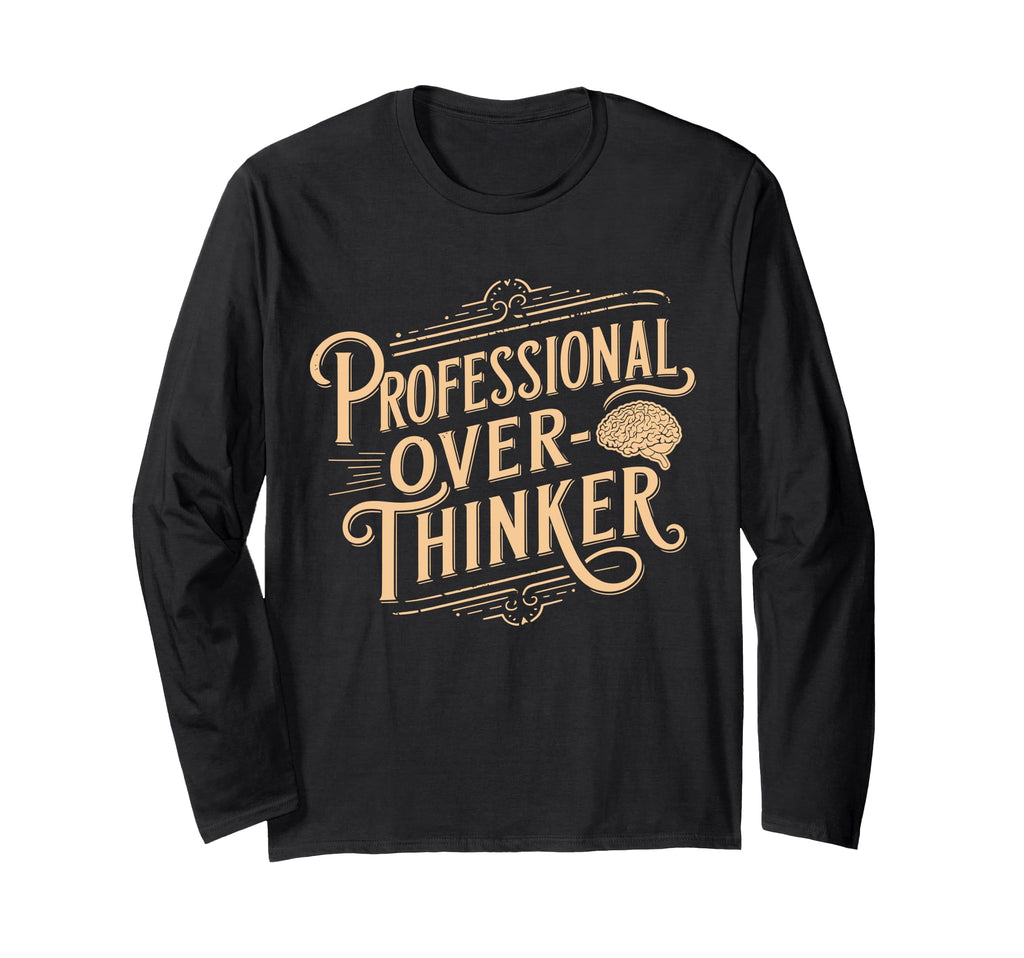 Professional Overthinker Anxiety Mental T-Shirt - Unique Graphic Unisex - T-Shirt, Sweatshirt, Hoodie
