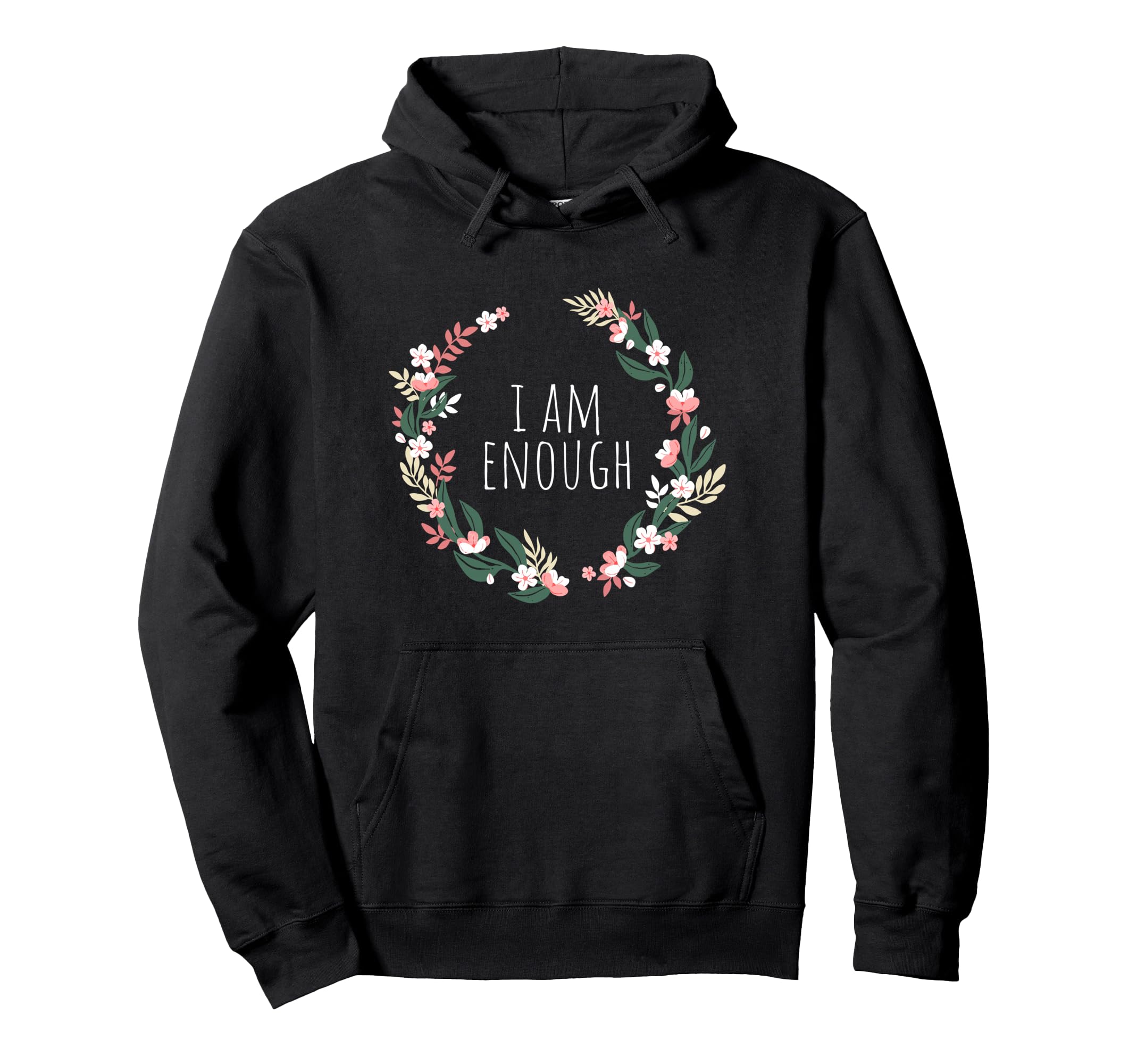 I Am Enough Affirmation Mindfulness Hoodie - Custom Art Print Men Women - T-Shirt, Sweatshirt, Hoodie