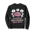 Certified Overthinker Since Birth Sweatshirt - Streetwear Style Men Women - T-Shirt, Sweatshirt, Hoodie