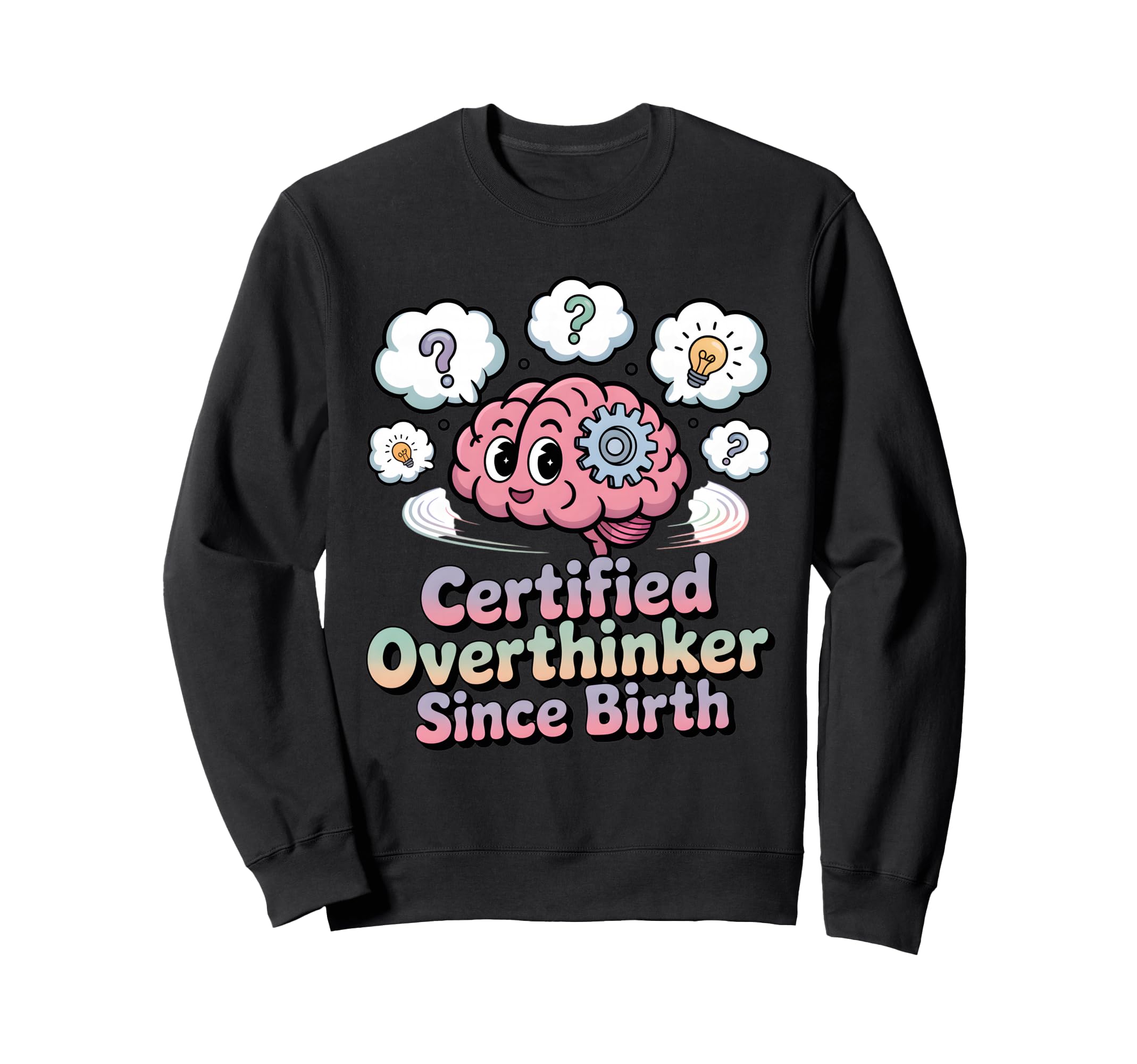 Certified Overthinker Since Birth Sweatshirt - Streetwear Style Men Women - T-Shirt, Sweatshirt, Hoodie