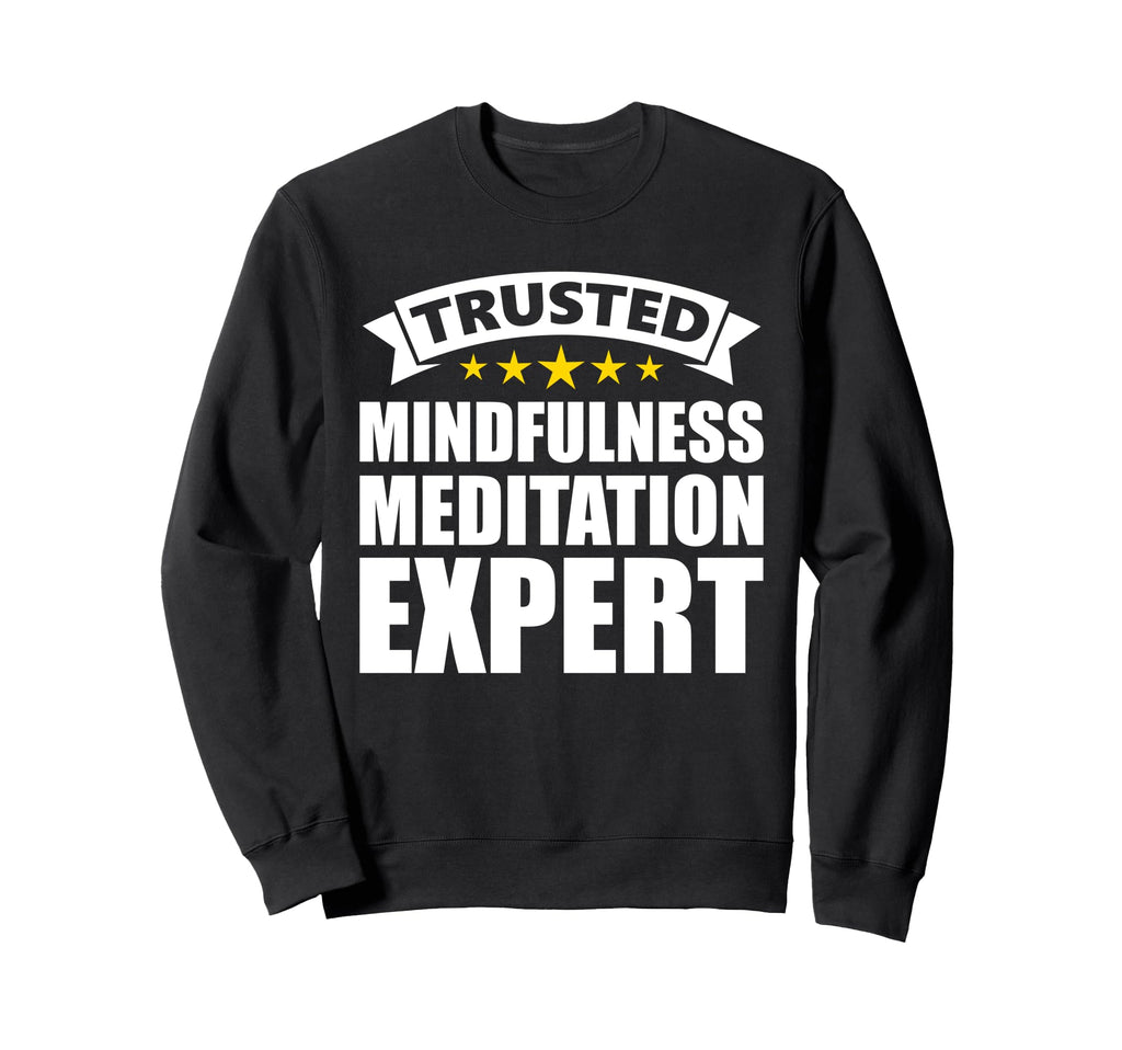 Trusted Mindfulness Meditation Expert Sweatshirt - Unique Graphic Men Women - T-Shirt, Sweatshirt, Hoodie