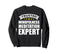 Trusted Mindfulness Meditation Expert Sweatshirt - Unique Graphic Men Women - T-Shirt, Sweatshirt, Hoodie