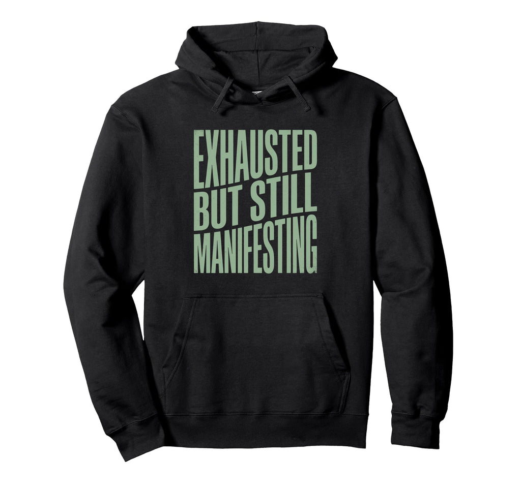 Exhausted But Manifesting Spiritual Hoodie - Unique Graphic Unisex - T-Shirt, Sweatshirt, Hoodie
