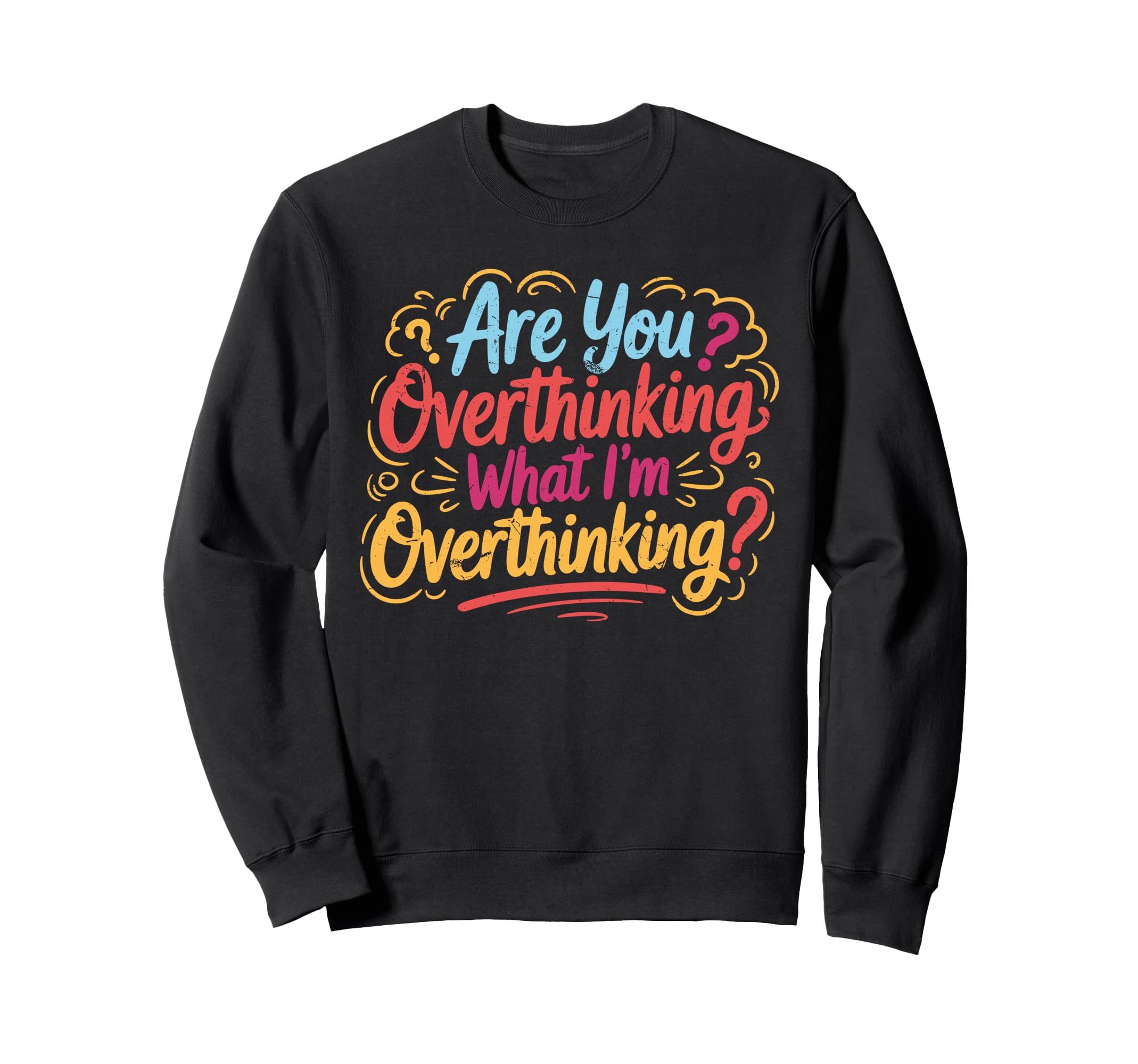 Funny Overthinker What Im Overthinking Sweatshirt - Unique Graphic Unisex - T-Shirt, Sweatshirt, Hoodie