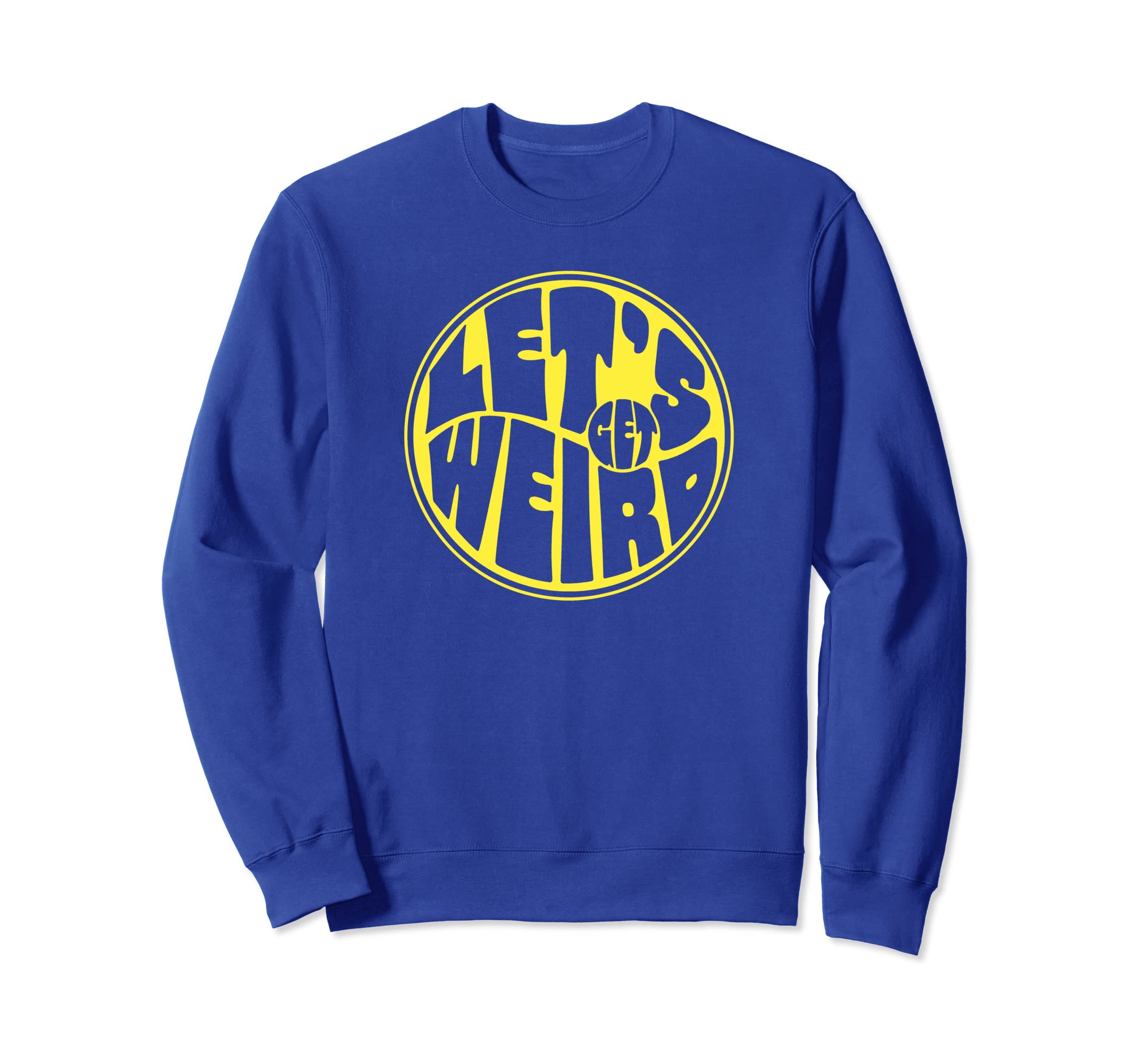 Lets Get Weird Funny 60S Sweatshirt - Streetwear Style for Adults - T-Shirt, Sweatshirt, Hoodie