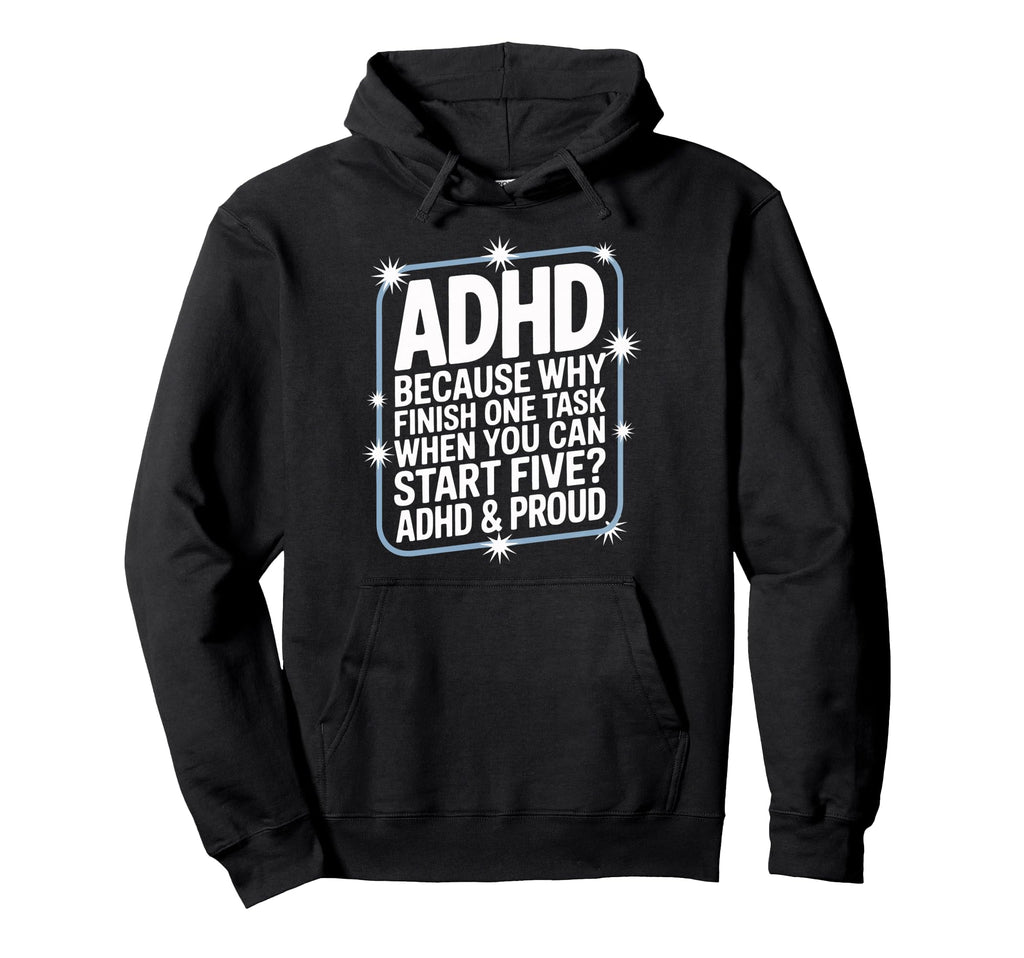 Why Finish One Task When Five Hoodie - Casual Everyday Wear for Adults - T-Shirt, Sweatshirt, Hoodie