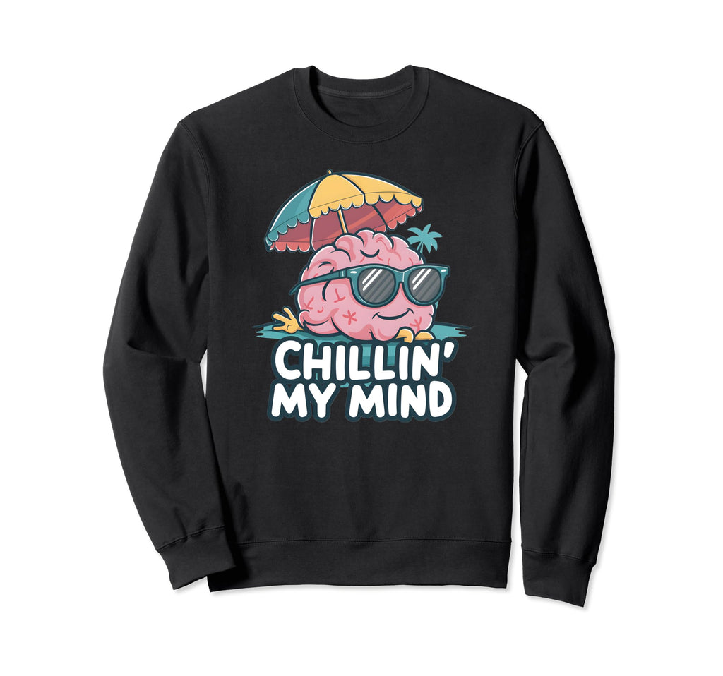 Chillin My Mind Mental Health Sweatshirt - Trendy Graphic for Adults - T-Shirt, Sweatshirt, Hoodie