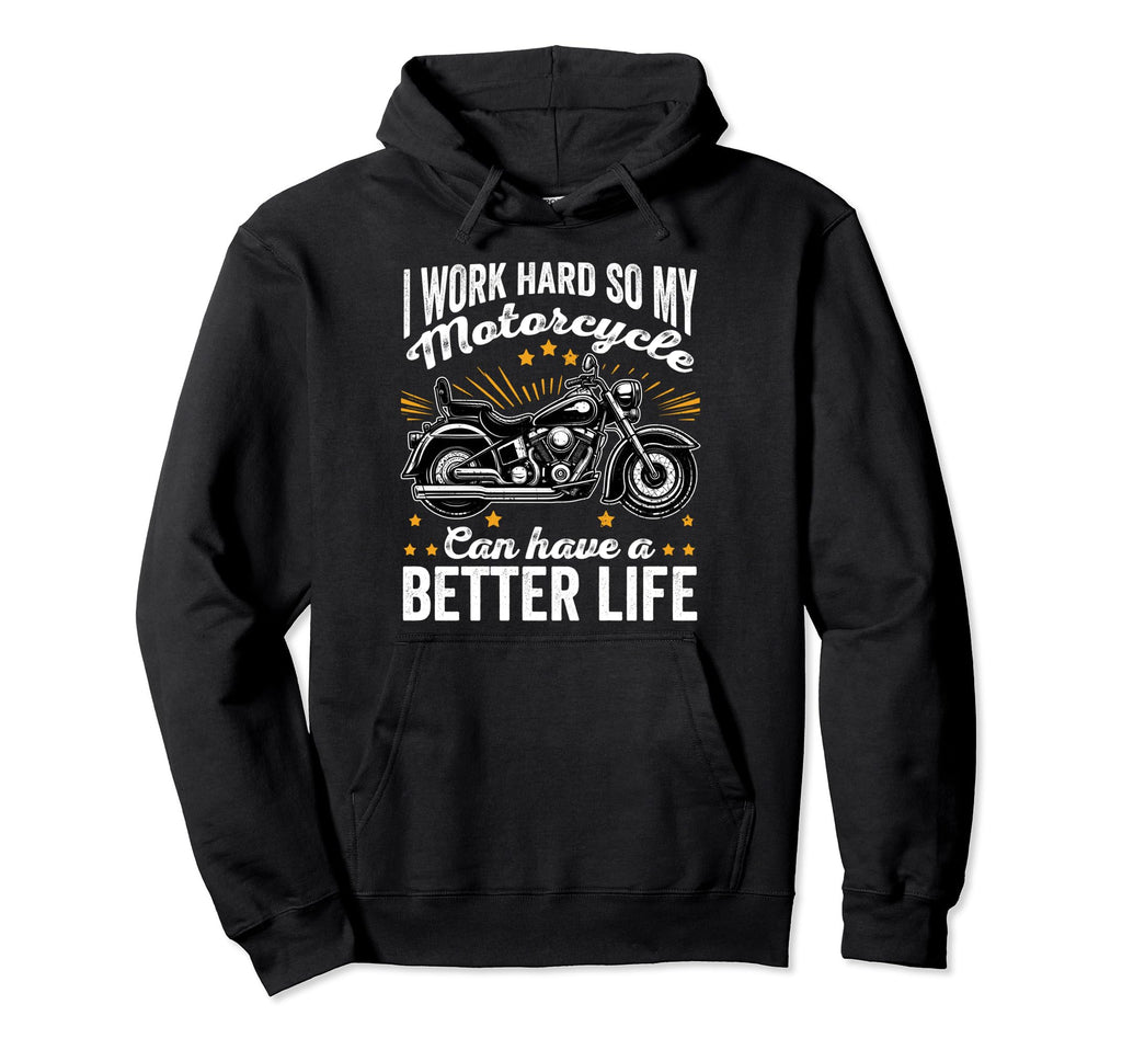 I Work Hard So My Motorcycle Can Have Hoodie - Aesthetic Graphic Unisex - T-Shirt, Sweatshirt, Hoodie