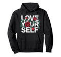 Love Yourself Rose Inspirational Self Hoodie - Novelty Apparel for Adults - T-Shirt, Sweatshirt, Hoodie