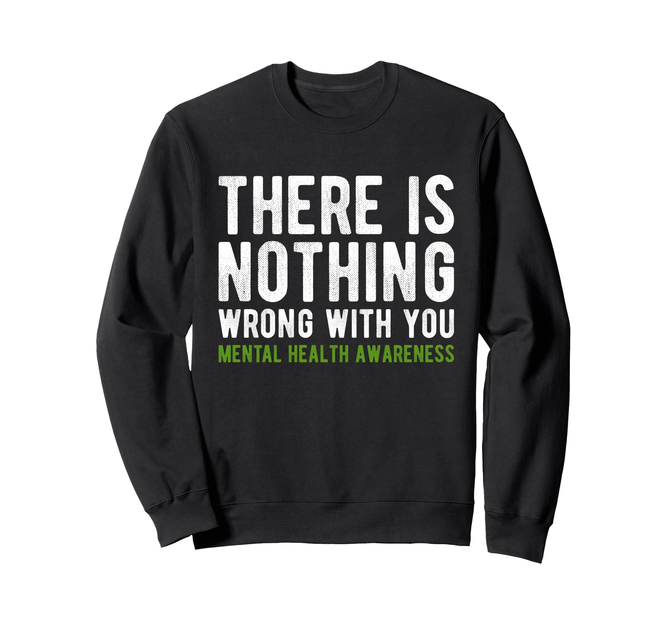 There Is Nothing Wrong You Mental Health Sweatshirt - Graphic Print Unisex - T-Shirt, Sweatshirt, Hoodie