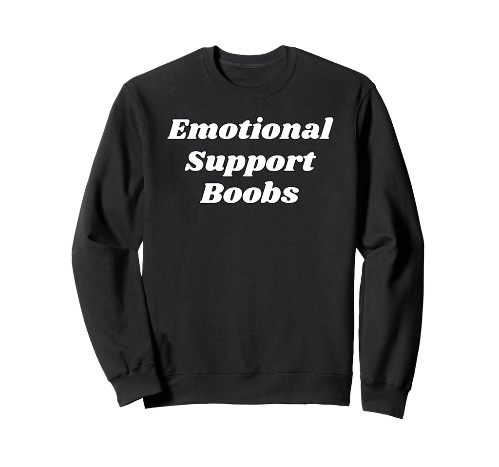 Emotional Support Boobs Funny Sweatshirt - Streetwear Style for Adults - T-Shirt, Sweatshirt, Hoodie
