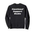 Emotional Support Boobs Funny Sweatshirt - Streetwear Style for Adults - T-Shirt, Sweatshirt, Hoodie