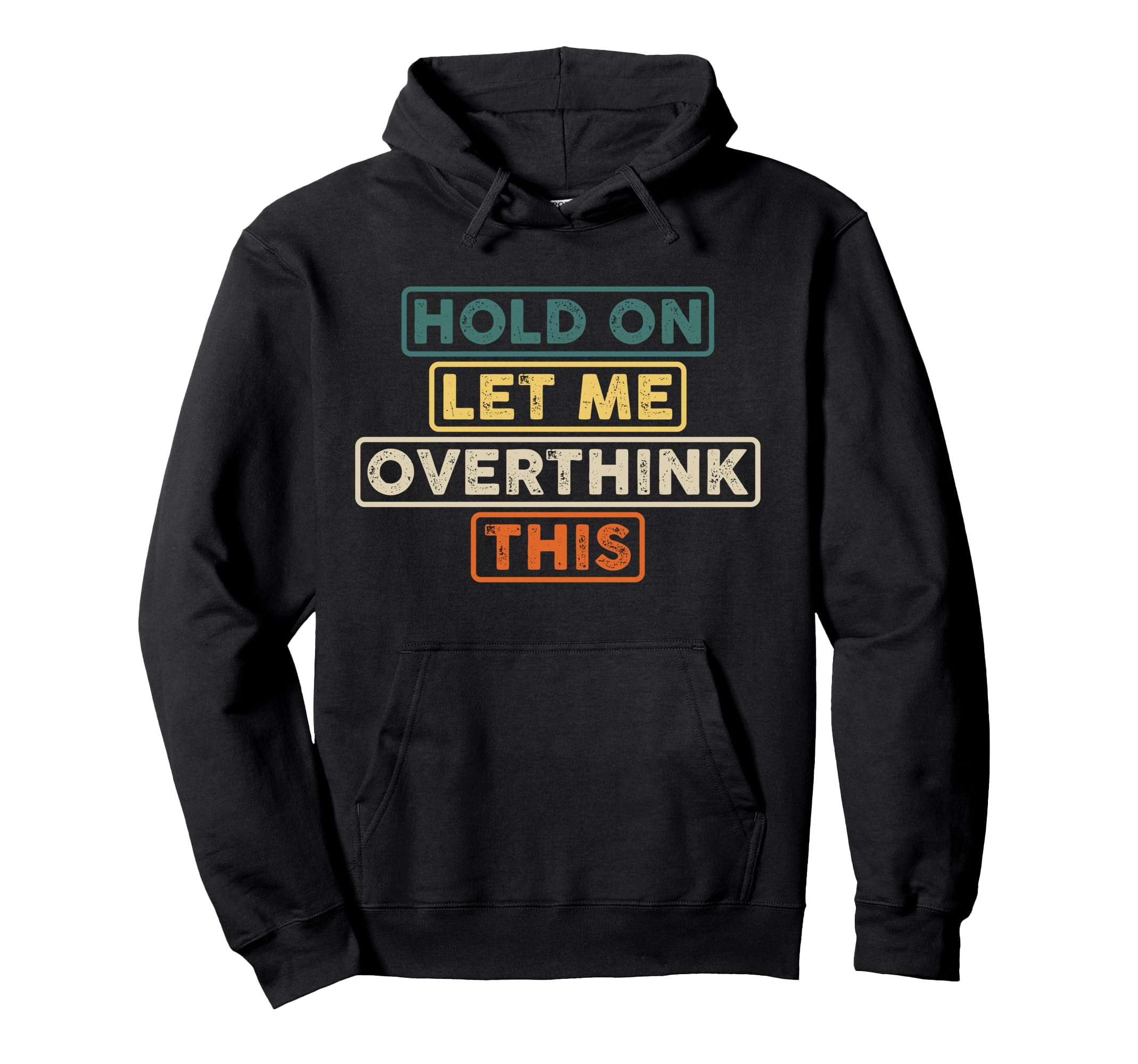 Hold Let Me Overthink This Funny Hoodie - Unique Graphic Men Women - T-Shirt, Sweatshirt, Hoodie