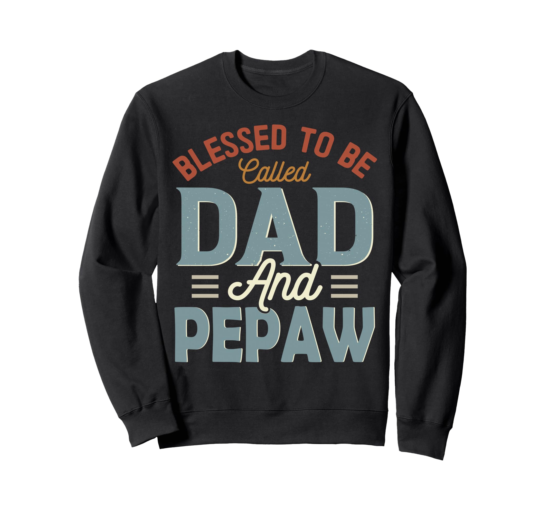 Blessed To Be Called Dad And Pepaw Sweatshirt - Fun Novelty Design Unisex - T-Shirt, Sweatshirt, Hoodie