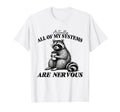 All My Systems Are Nervous Self Care T-Shirt - Custom Art Print Men Women - T-Shirt, Sweatshirt, Hoodie