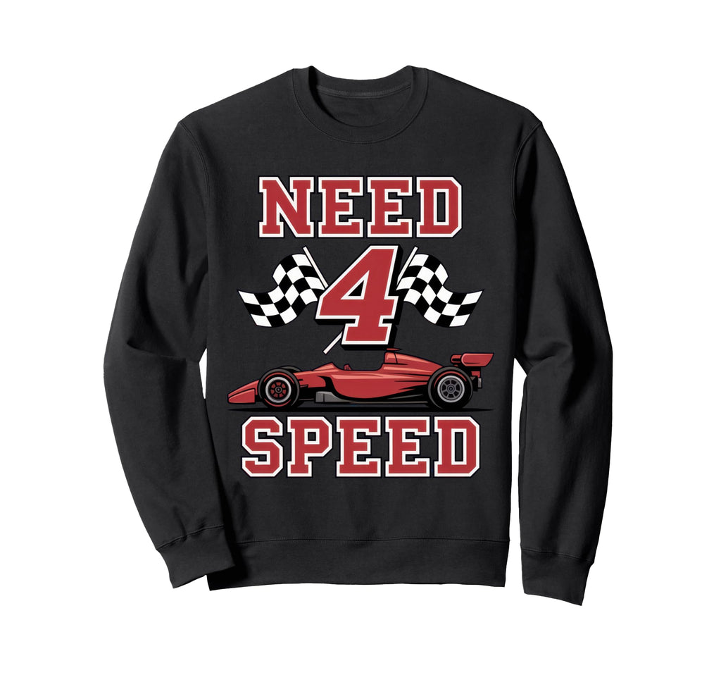 Need 4 Speed Race Enthusiast Fast Sweatshirt - Fun Novelty Design Unisex - T-Shirt, Sweatshirt, Hoodie