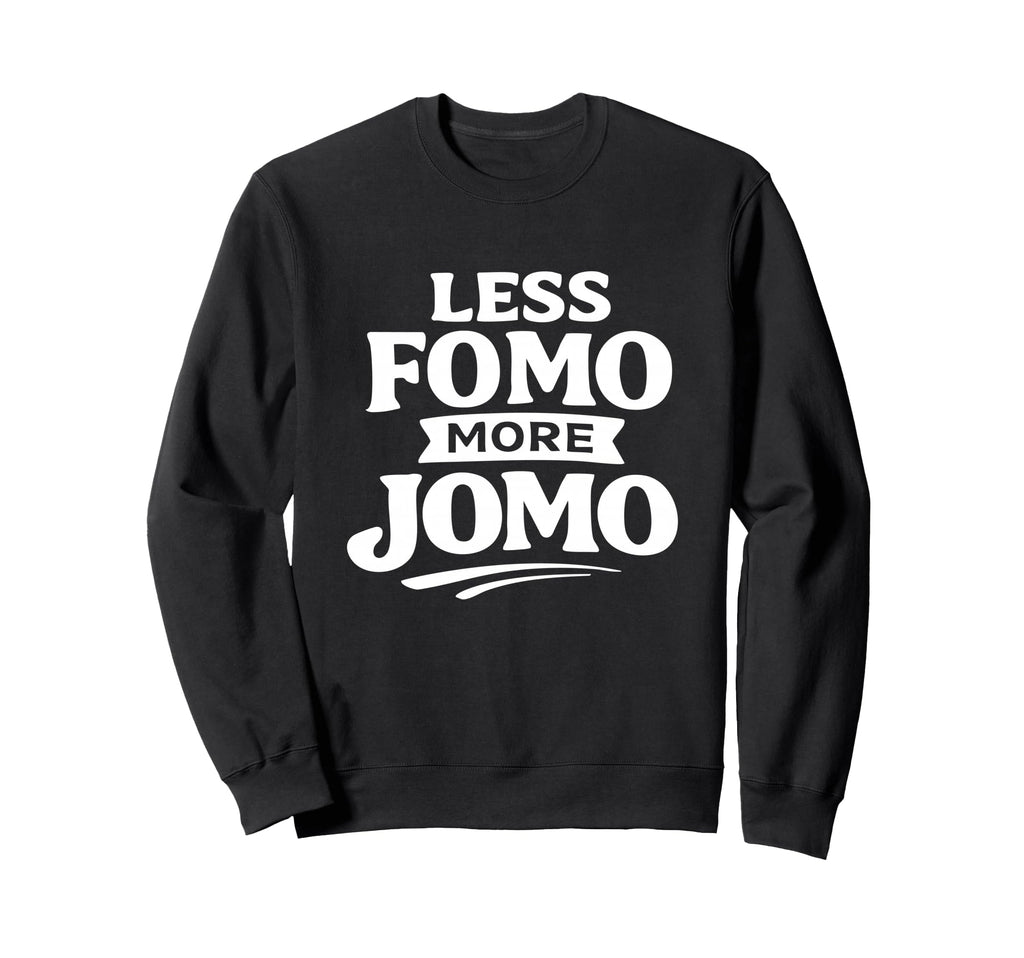Less Fomo More Jomo Minimalist Sweatshirt - Custom Art Print Men Women - T-Shirt, Sweatshirt, Hoodie