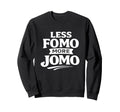 Less Fomo More Jomo Minimalist Sweatshirt - Custom Art Print Men Women - T-Shirt, Sweatshirt, Hoodie
