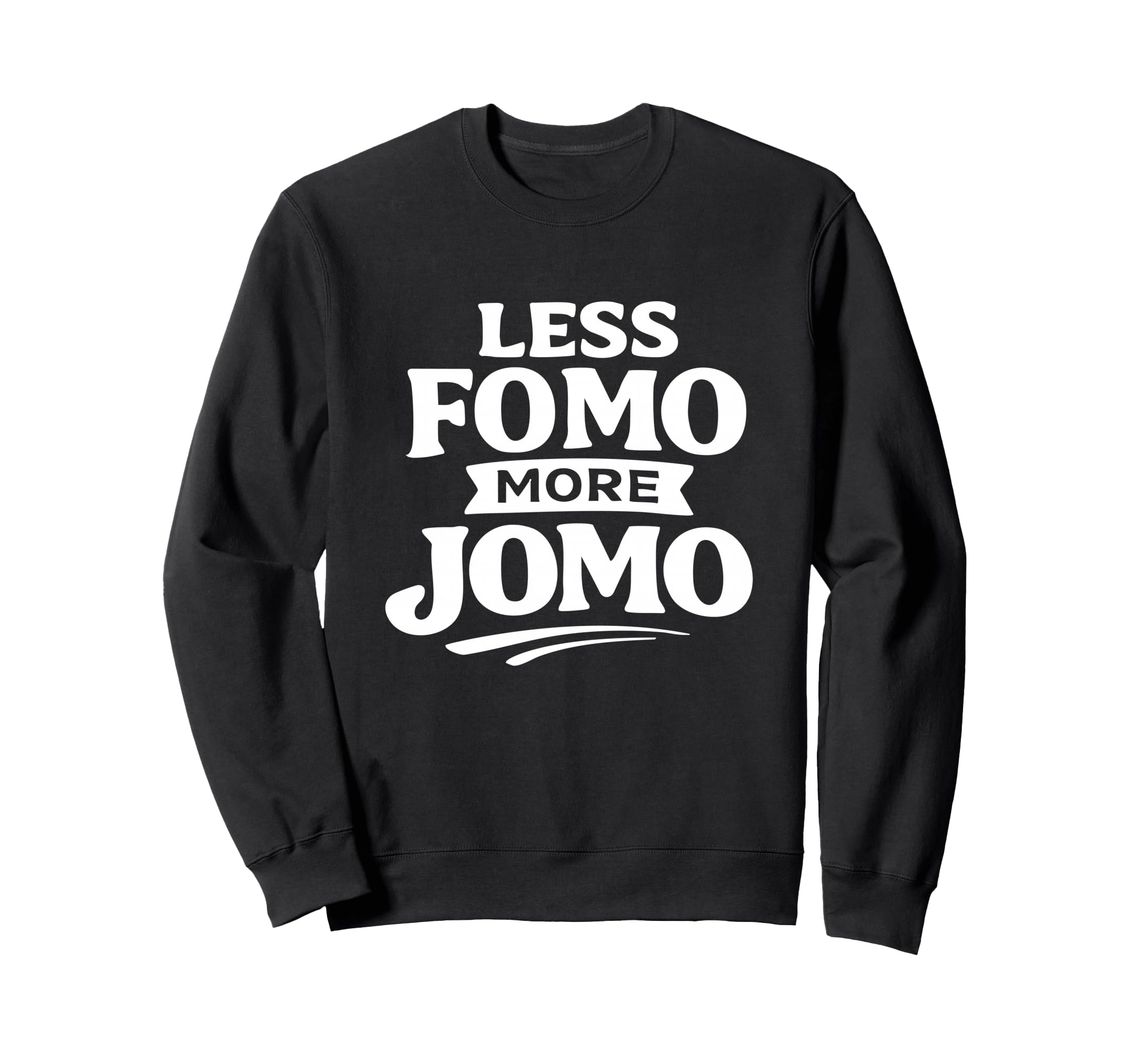 Less Fomo More Jomo Minimalist Sweatshirt - Custom Art Print Men Women - T-Shirt, Sweatshirt, Hoodie