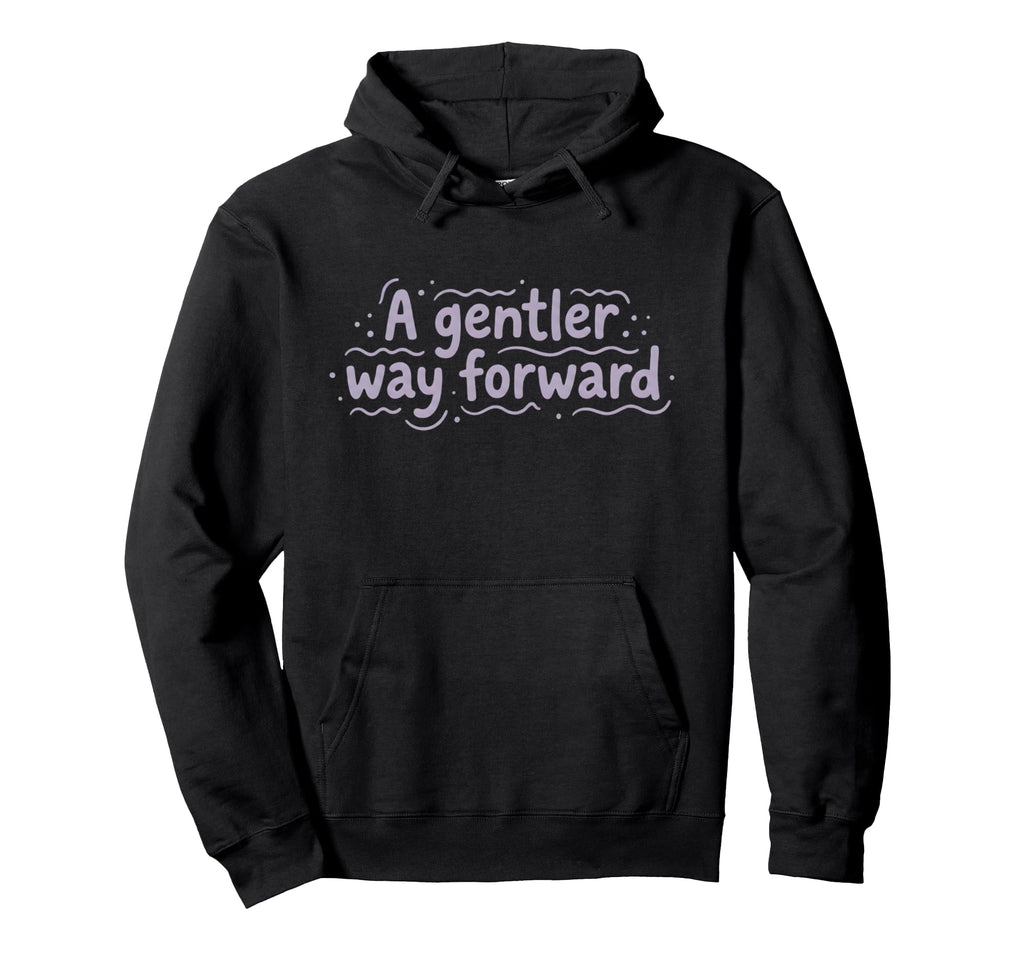 Mental Health Gentler Way Forward Gentle Hoodie - Graphic Print for Adults - T-Shirt, Sweatshirt, Hoodie