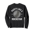 Disco Ball Party Like Rockstar Sweatshirt - Aesthetic Graphic Unisex - T-Shirt, Sweatshirt, Hoodie