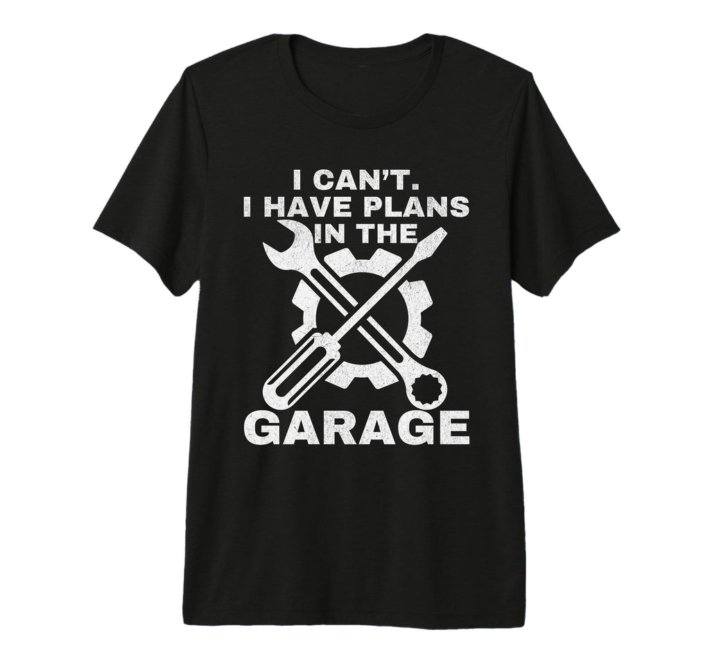 I Cant I Have Plans Garage T-Shirt - Fun Novelty Design for Adults - T-Shirt, Sweatshirt, Hoodie