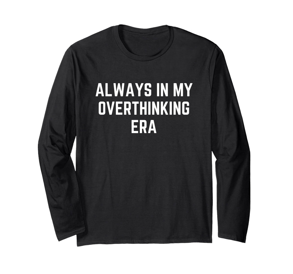 Funny Overthinker Always My T-Shirt - Aesthetic Graphic for Adults - T-Shirt, Sweatshirt, Hoodie