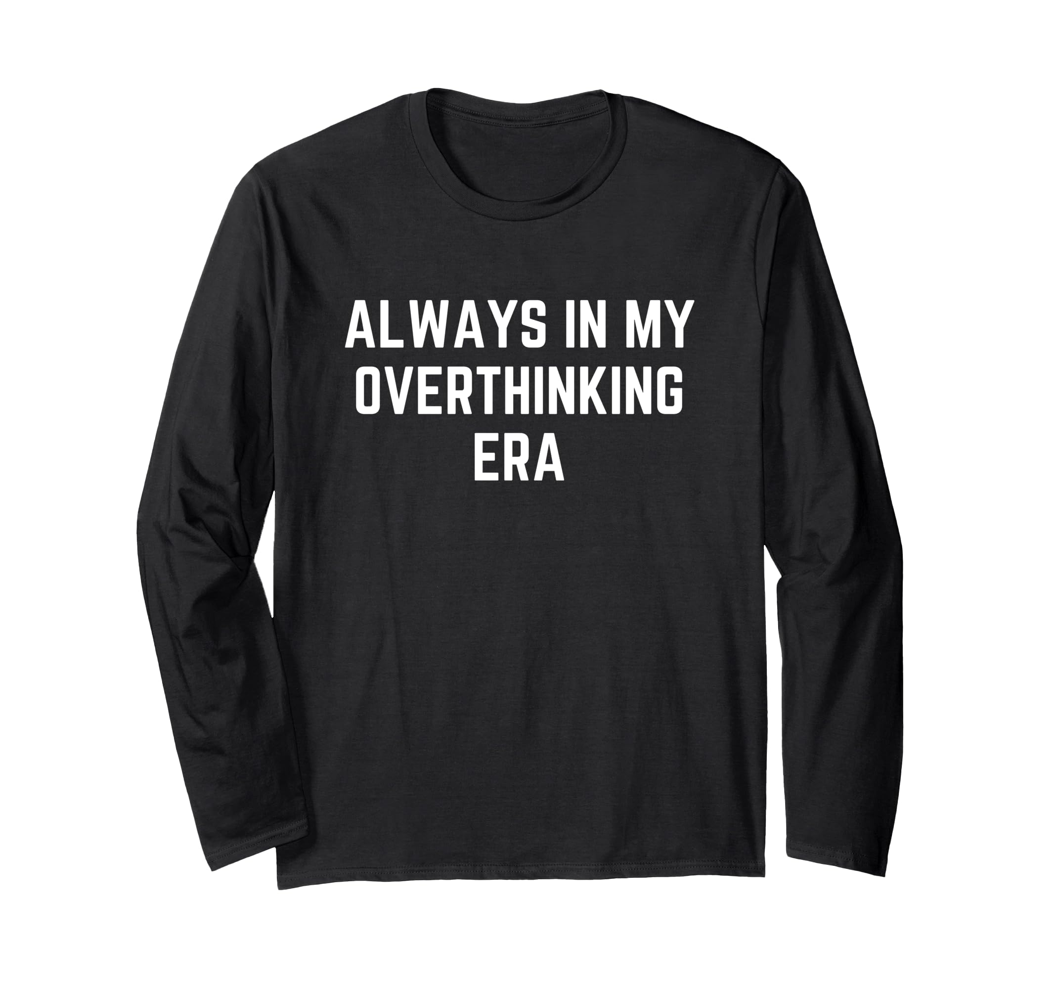 Funny Overthinker Always My T-Shirt - Aesthetic Graphic for Adults - T-Shirt, Sweatshirt, Hoodie