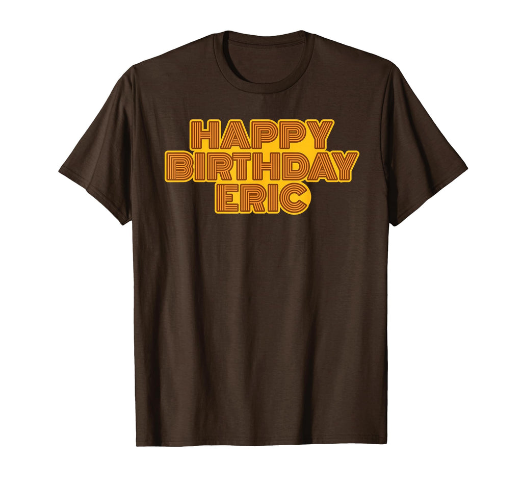 Happy Birthday Eric Personalized T-Shirt - Casual Everyday Wear Unisex - T-Shirt, Sweatshirt, Hoodie