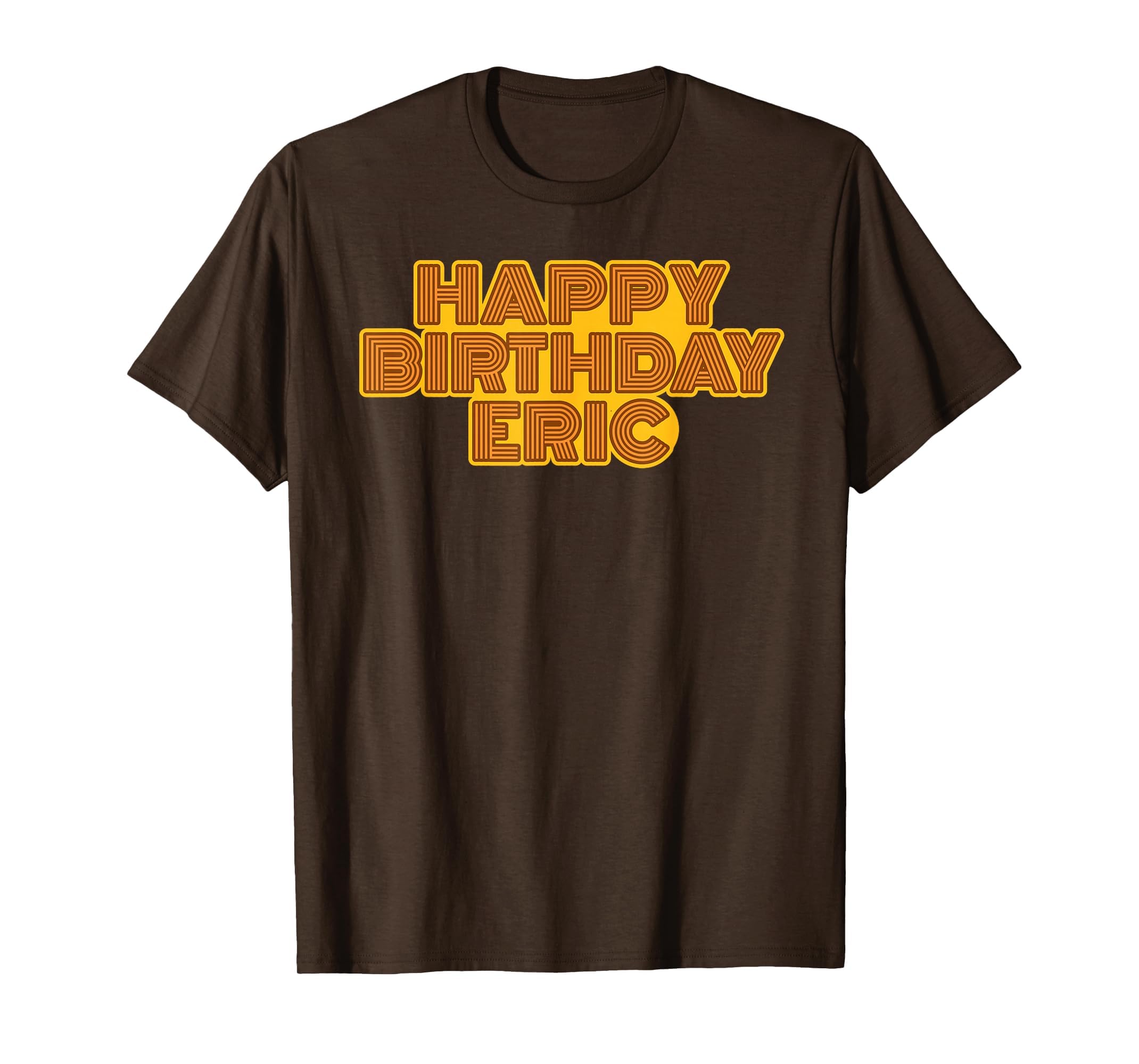 Happy Birthday Eric Personalized T-Shirt - Casual Everyday Wear Unisex - T-Shirt, Sweatshirt, Hoodie