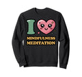 I Love Mindfulness Meditation Sweatshirt - Aesthetic Graphic Men Women - T-Shirt, Sweatshirt, Hoodie