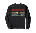 Doing My Best Ish Funny Sarcastic Sweatshirt - Aesthetic Graphic Unisex - T-Shirt, Sweatshirt, Hoodie