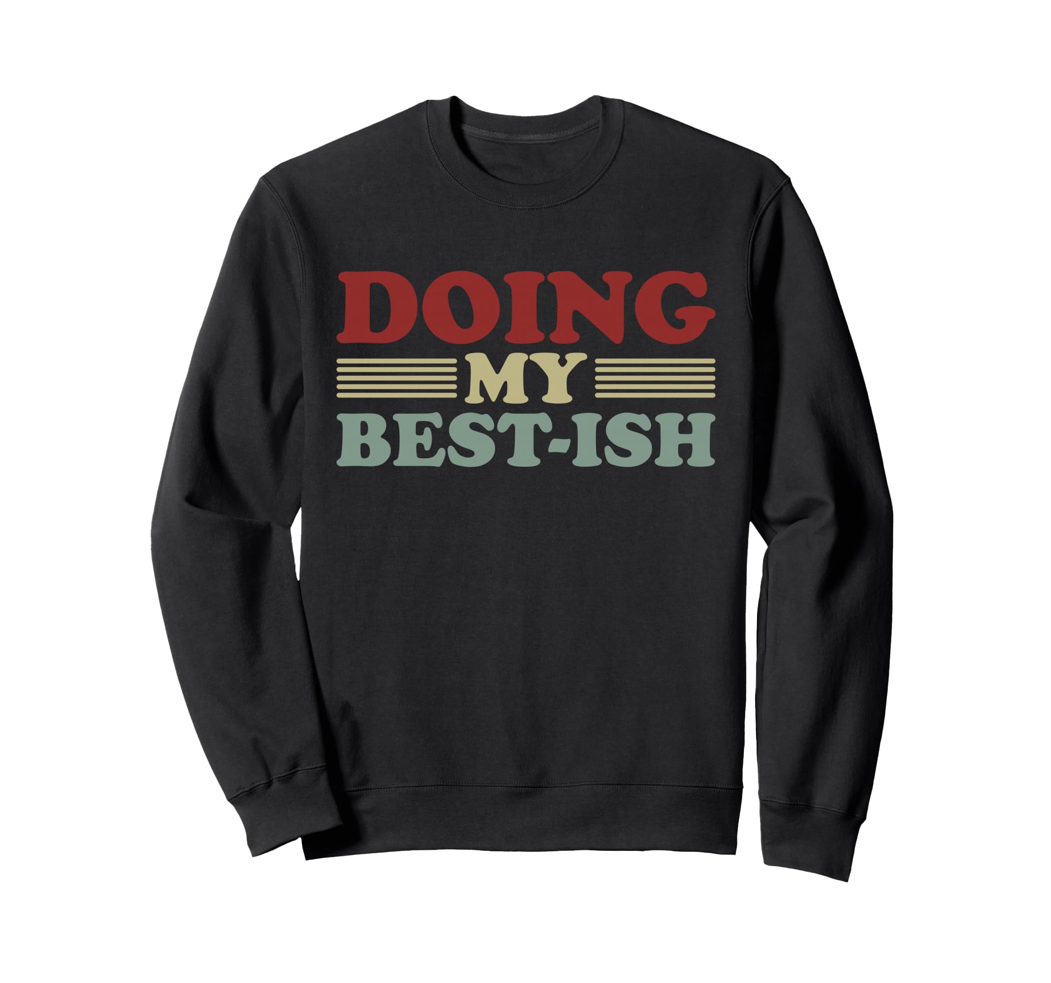 Doing My Best Ish Funny Sweatshirt - Casual Everyday Wear Men Women - T-Shirt, Sweatshirt, Hoodie