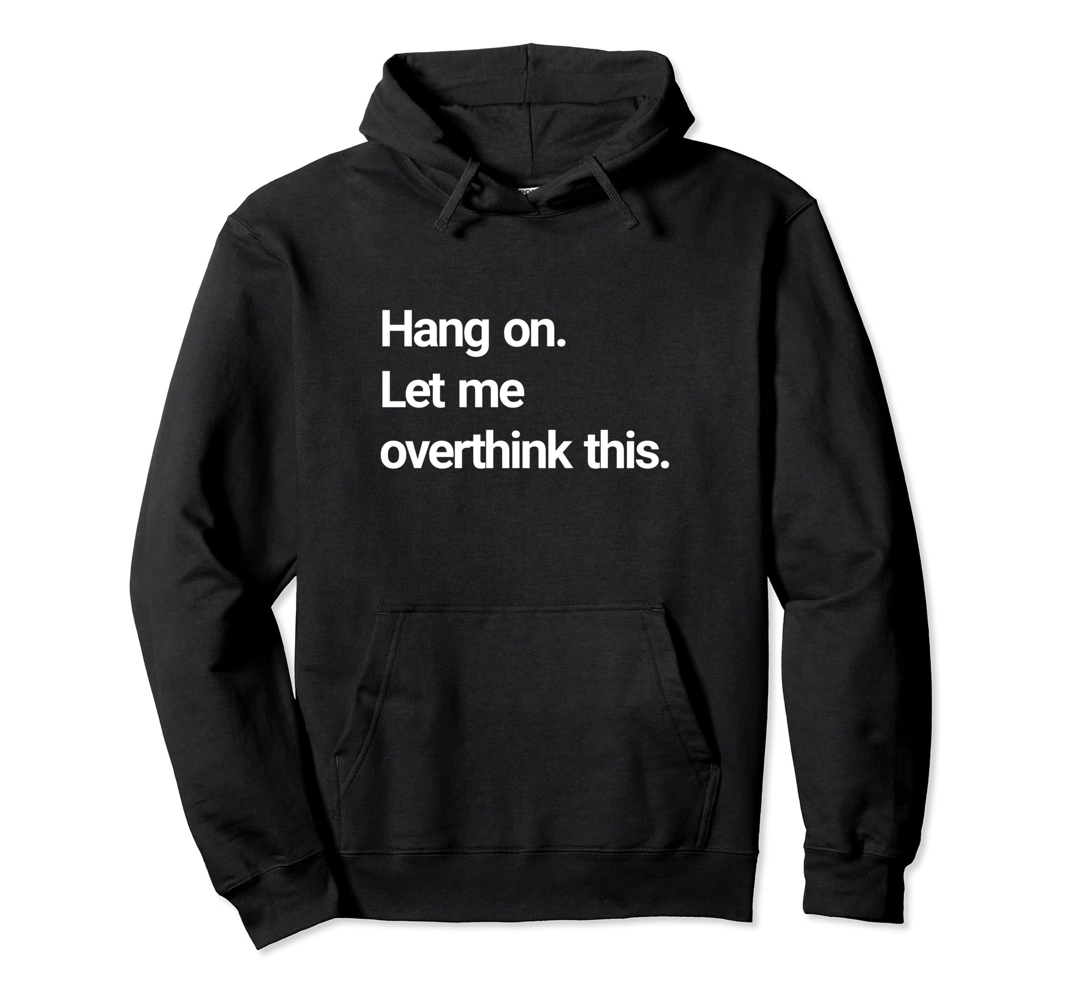 Hang Let Me Overthink This Hoodie - Graphic Print Men Women - T-Shirt, Sweatshirt, Hoodie