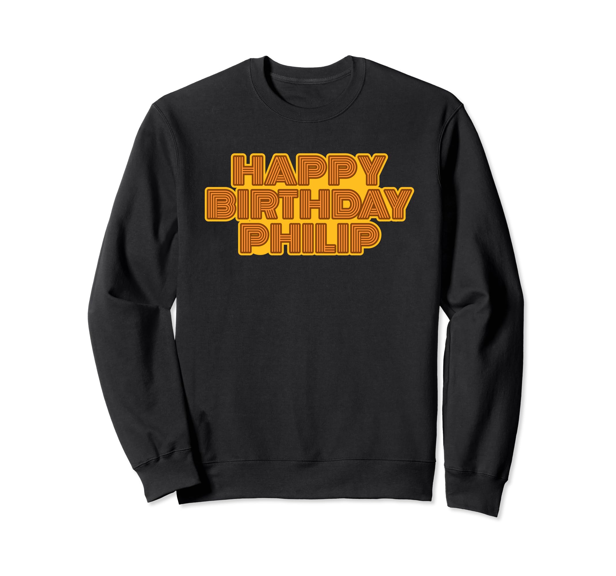 Happy Birthday Philip Personalized Sweatshirt - Unique Graphic Men Women - T-Shirt, Sweatshirt, Hoodie