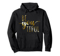 Beyoutiful Be You Tiful Mindfulness Hoodie - Custom Art Print Men Women - T-Shirt, Sweatshirt, Hoodie