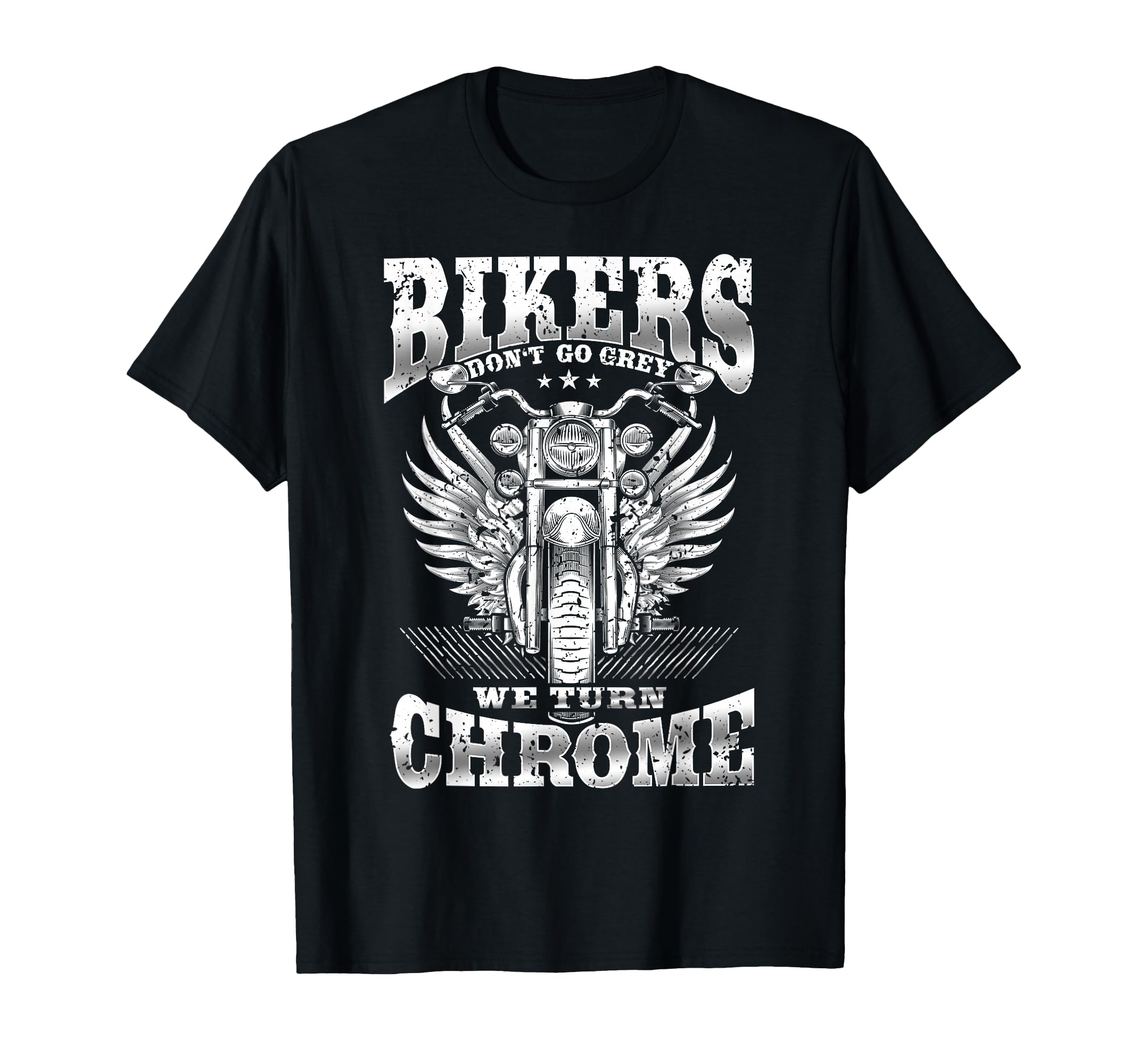 Bikers Dont Go Grey We Turn Chrome T-Shirt - Unique Graphic Unisex - T-Shirt, Sweatshirt, Hoodie