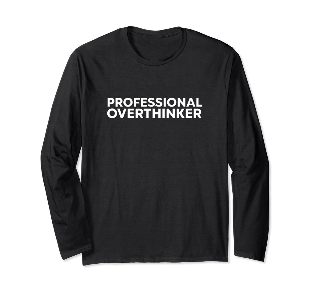 Professional Overthinker Analyzing T-Shirt - Streetwear Style Unisex - T-Shirt, Sweatshirt, Hoodie