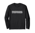 Professional Overthinker Analyzing T-Shirt - Streetwear Style Unisex - T-Shirt, Sweatshirt, Hoodie